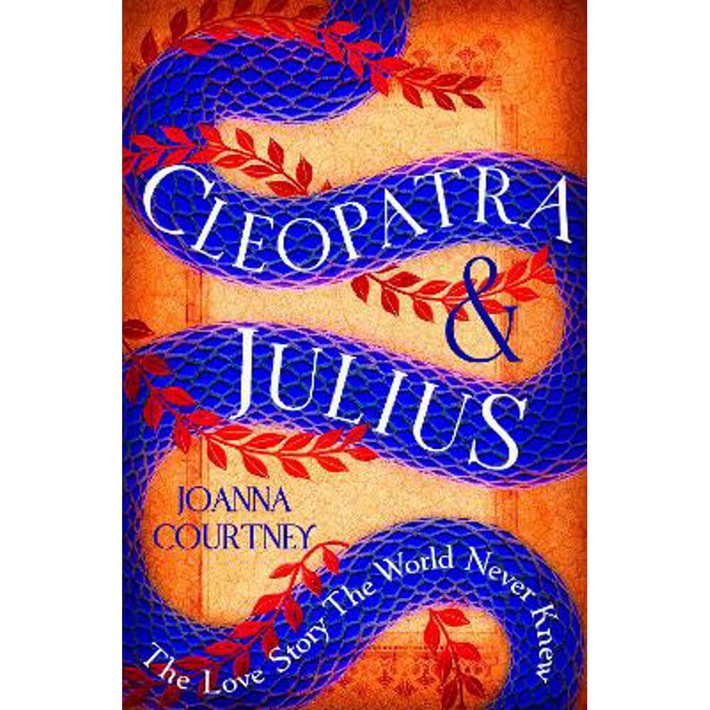 Cleopatra & Julius: The love story the world never knew (Paperback) - Joanna Courtney
